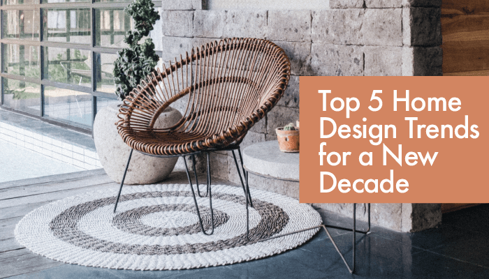 Top 5 Home Design Trends for a New Decade