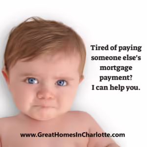 tired of paying someone else's mortgage and not your own?