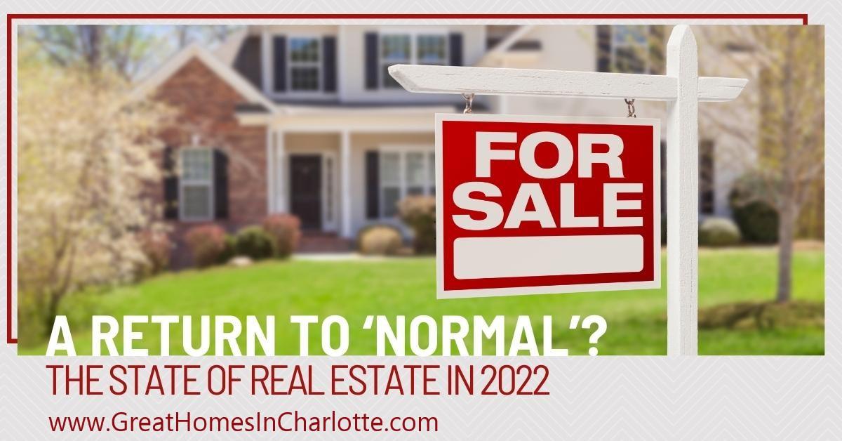 Real Estate In 2022 — A Return To “Normal?”