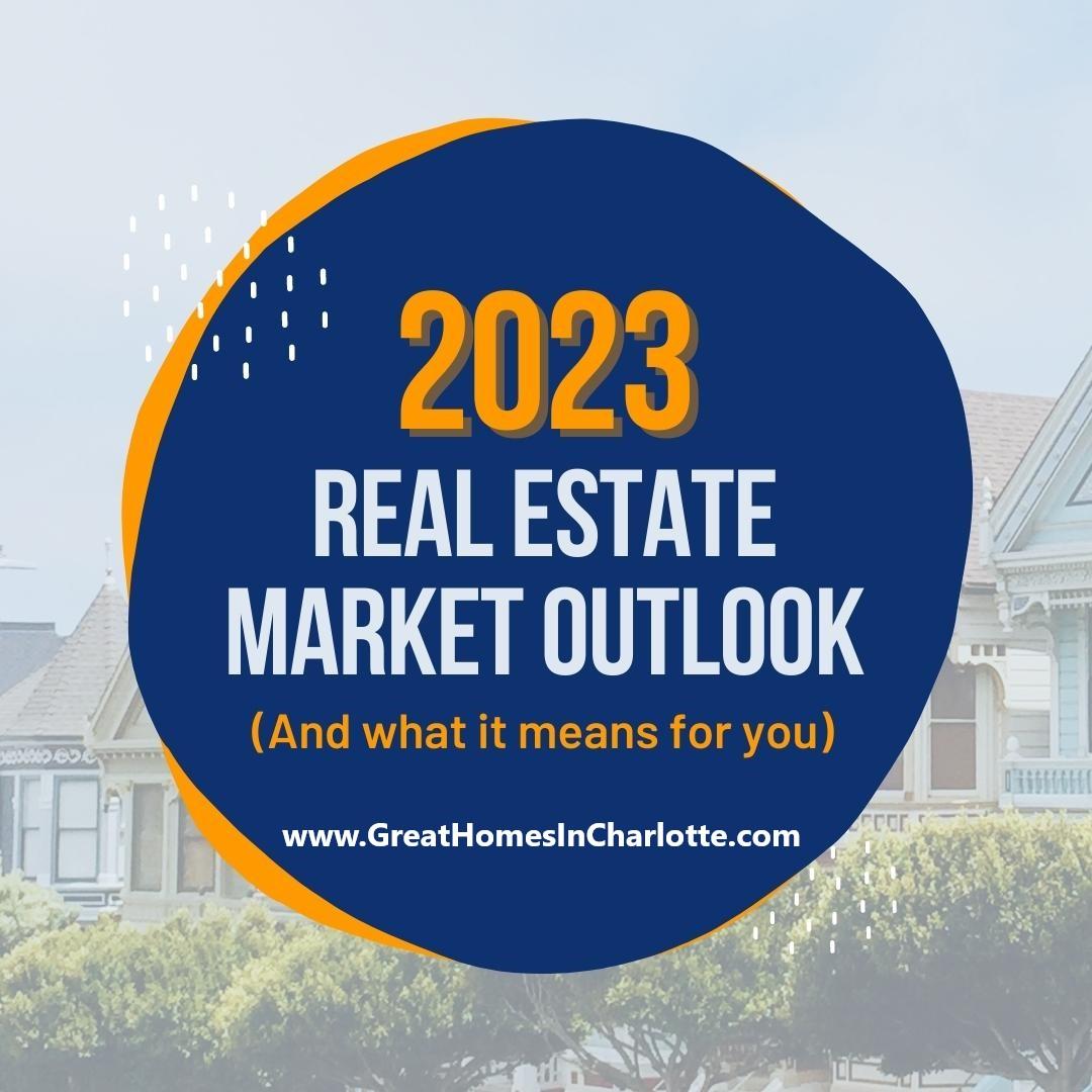 2023 Real Estate Market Outlook And What It Means For You