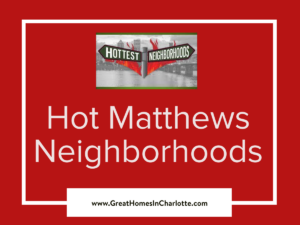 Hot Neighborhoods In Matthews NC