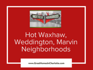 Hot Neighborhoods In Marvin/Waxhaw, NC