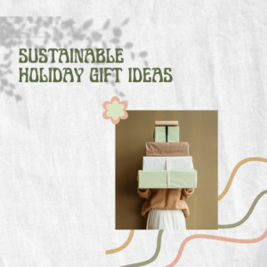 Sustainable gift ideas for an eco-friendly holiday season