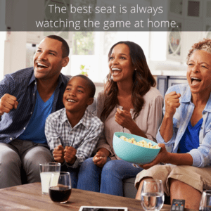 the best seat for watching the game is in your own home