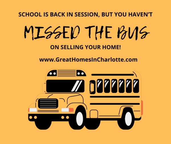 School is back in session but you haven't missed the bus on selling your Greater Charlotte home