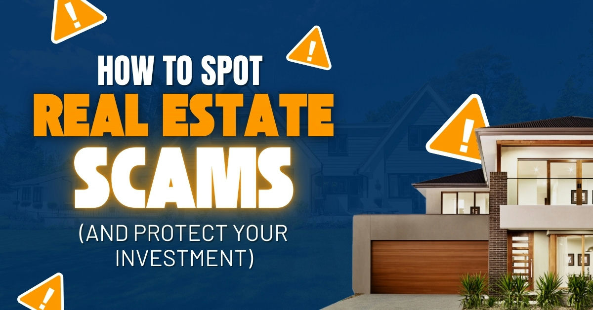Real Estate Scams: Spotting Fraud To Protect Your Investment