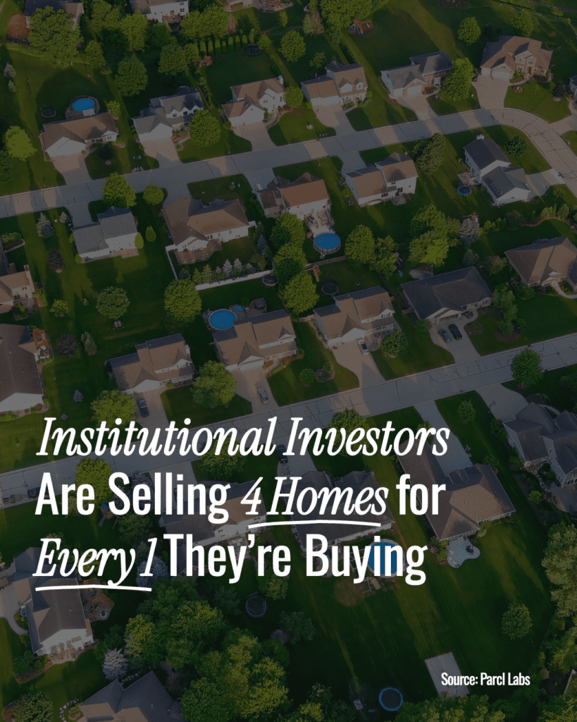 Institutional investors are selling four homes for every home they are buying