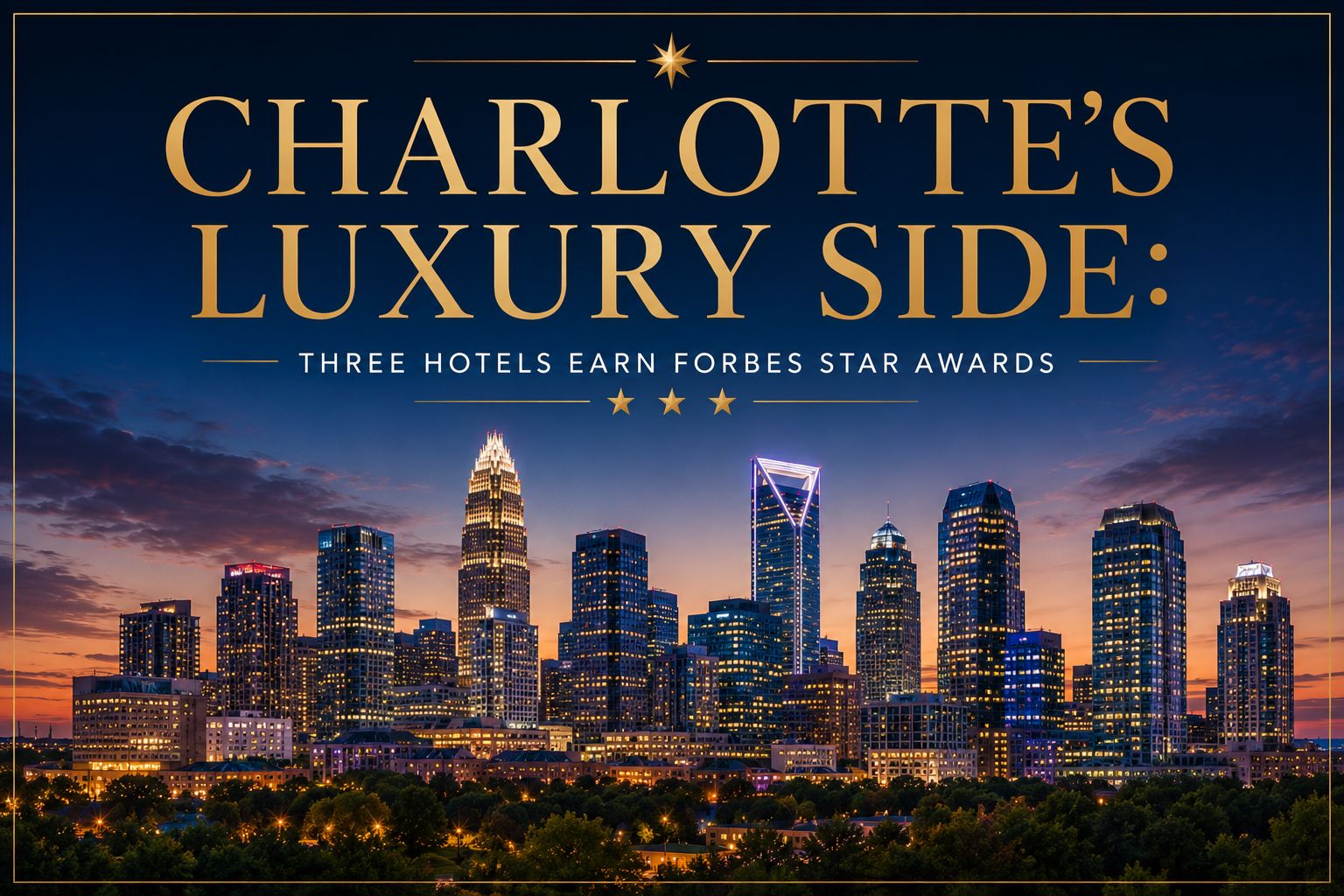 Charlotte’s Luxury Side: Three Hotels Earn Forbes Star Awards